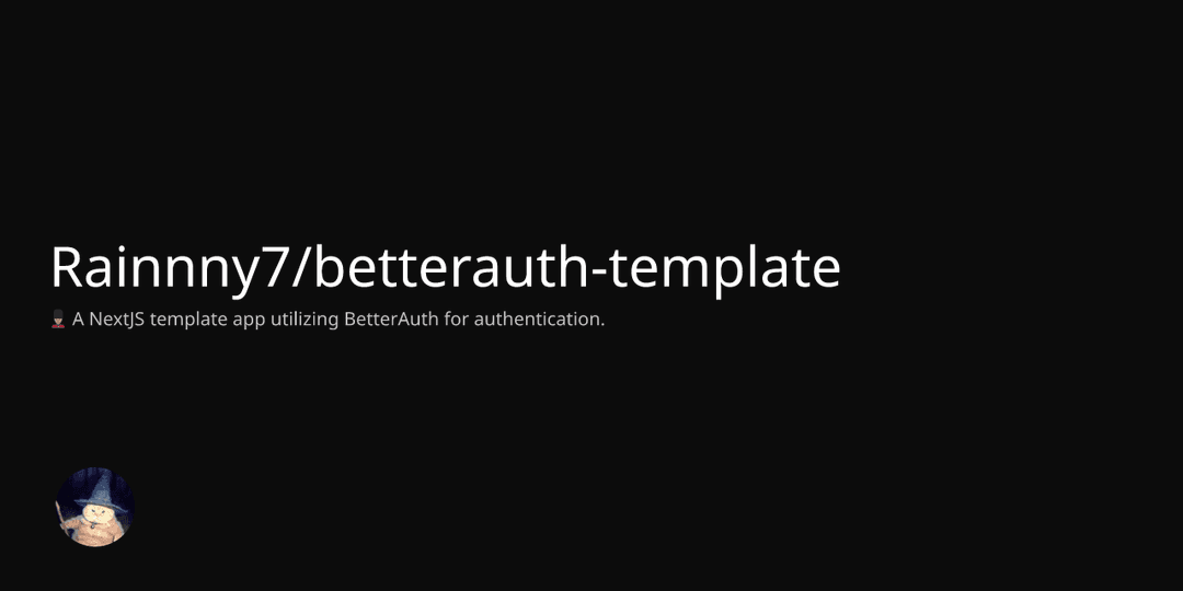 GitHub - Rainnny7/betterauth-template: 💂🏼‍♂️ A NextJS template app utilizing BetterAuth for authentication.